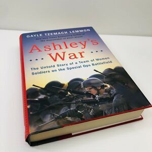 Ashley's War: The Untold Story of a Team of Women Soldiers on the Special Ops...